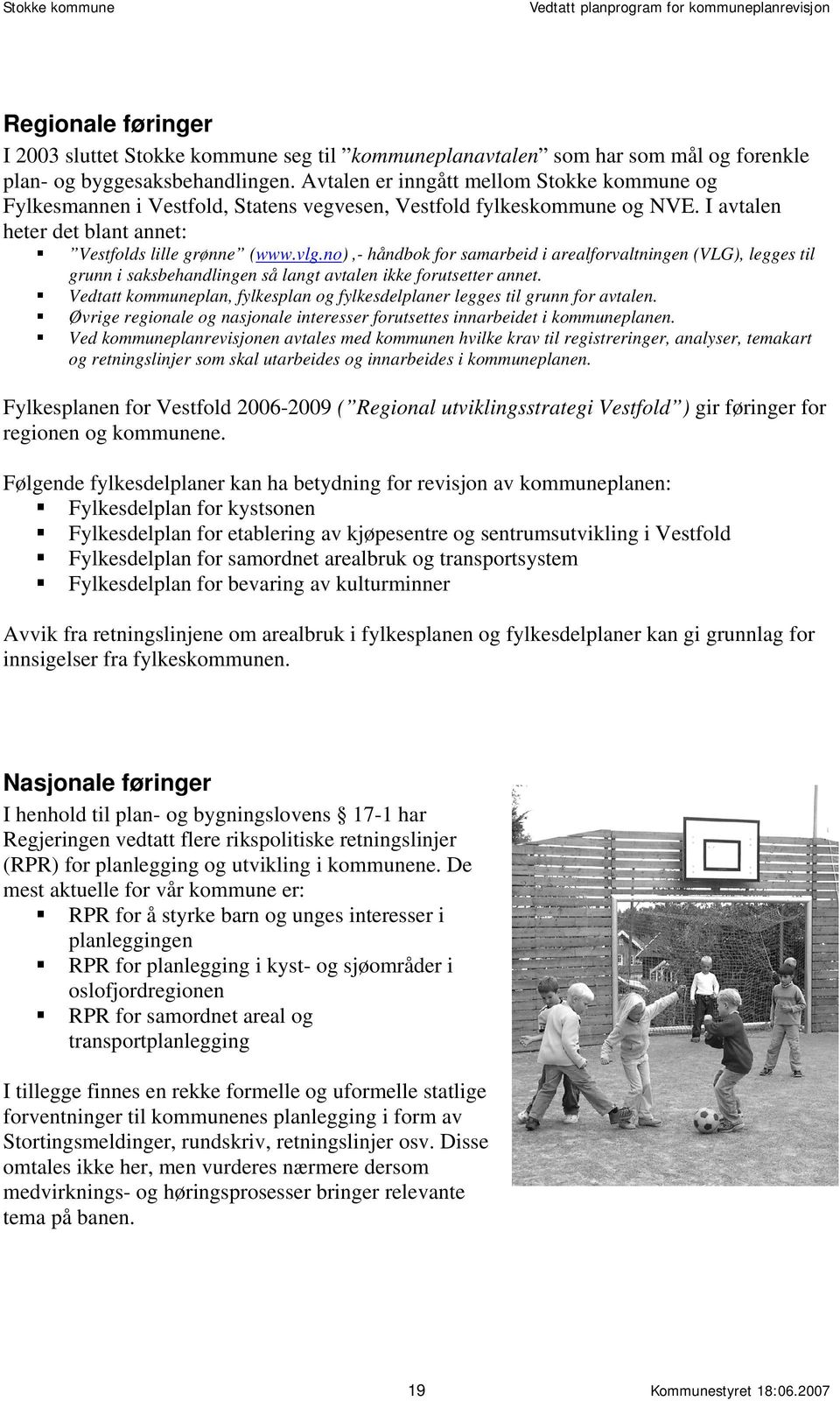 no),- håndbok for samarbeid i arealforvaltningen (VLG), legges til grunn i saksbehandlingen så langt avtalen ikke forutsetter annet.