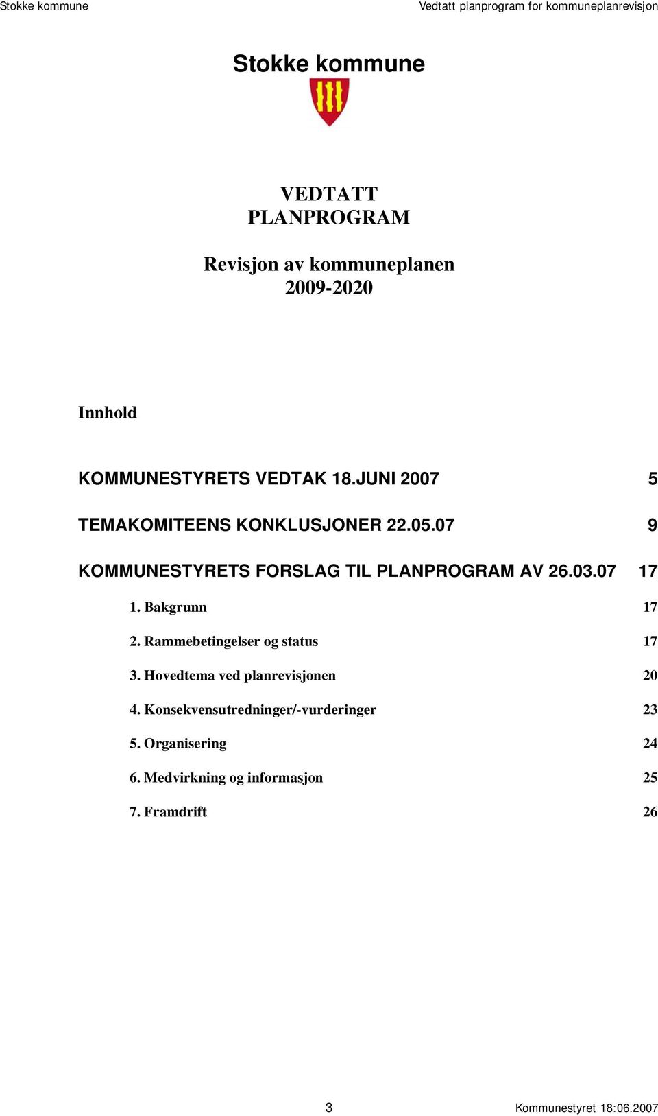 Bakgrunn 17 2. Rammebetingelser og status 17 3. Hovedtema ved planrevisjonen 20 4.