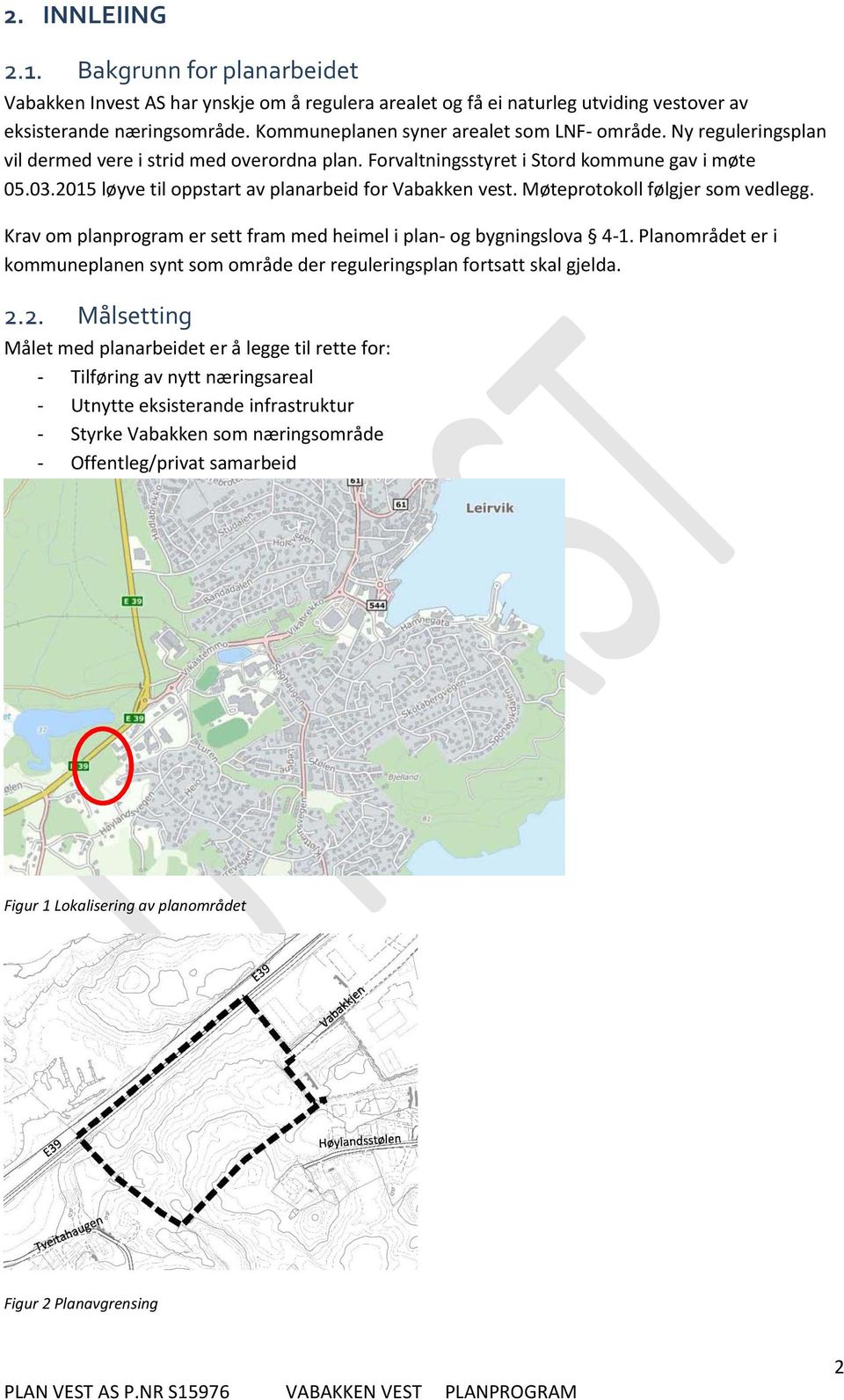 2015 løyve til oppstart av planarbeid for Vabakken vest. Møteprotokoll følgjer som vedlegg. Krav om planprogram er sett fram med heimel i plan- og bygningslova 4-1.