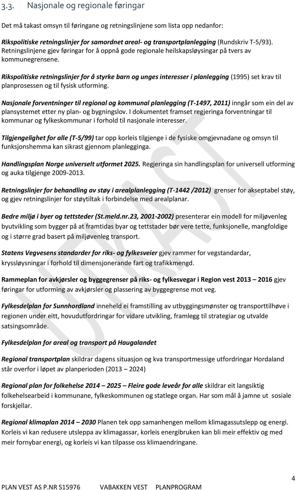 Rikspolitiske retningslinjer for å styrke barn og unges interesser i planlegging (1995) set krav til planprosessen og til fysisk utforming.