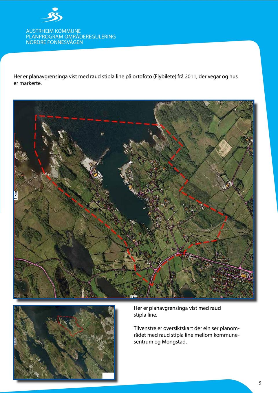 vegar og hus er markerte. Her er planavgrensinga vist med raud stipla line.