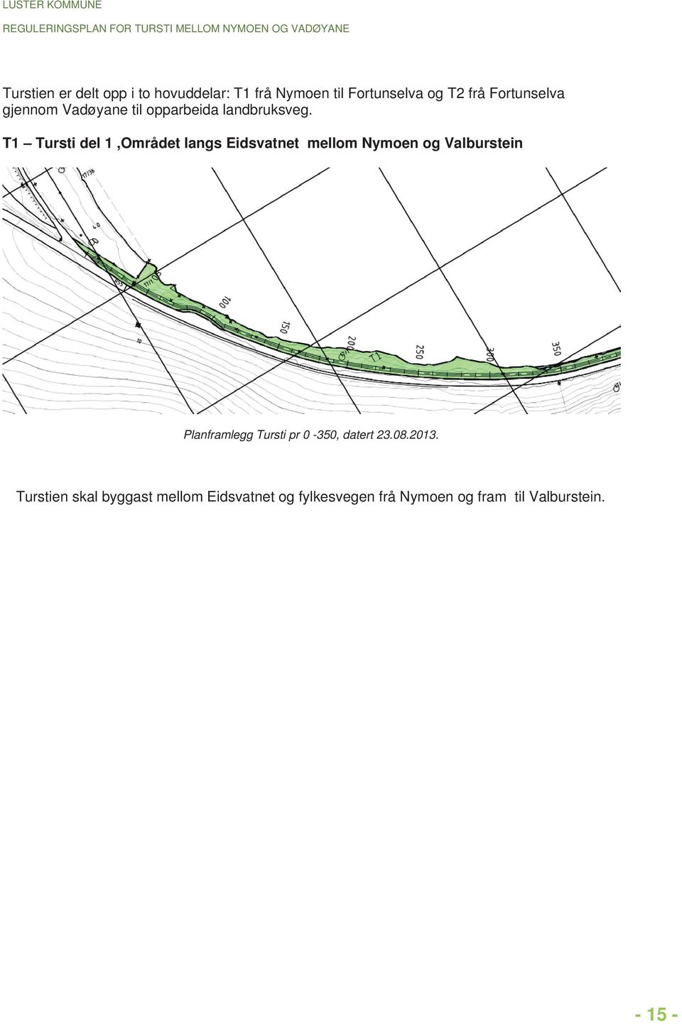 T1 Tursti del 1,Området langs Eidsvatnet mellom Nymoen og Valburstein Planframlegg