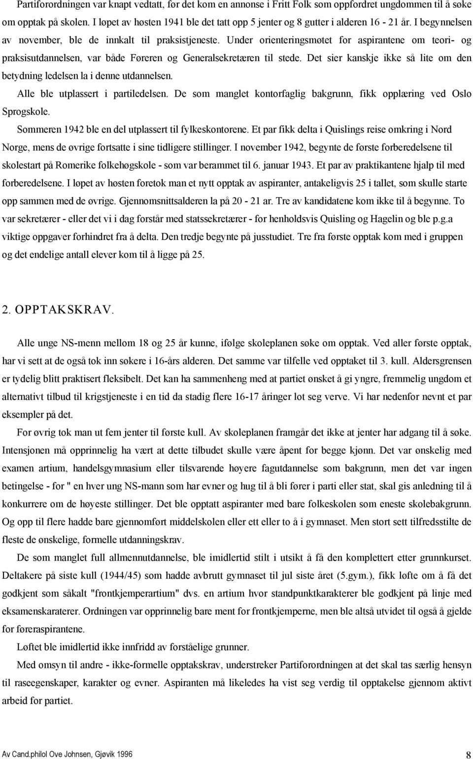 Under orienteringsmøtet for aspirantene om teori- og praksisutdannelsen, var både Føreren og Generalsekretæren til stede.