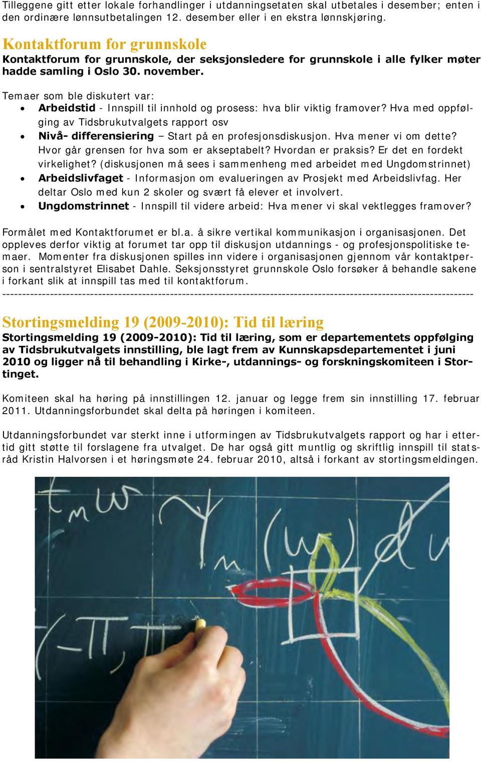 Temaer som ble diskutert var: Arbeidstid - Innspill til innhold og prosess: hva blir viktig framover?