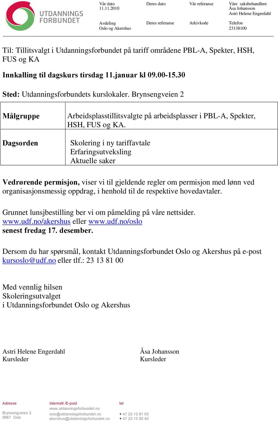 HSH, FUS og KA Innkalling til dagskurs tirsdag 11.januar kl 09.00-15.30 Sted: Utdanningsforbundets kurslokaler.