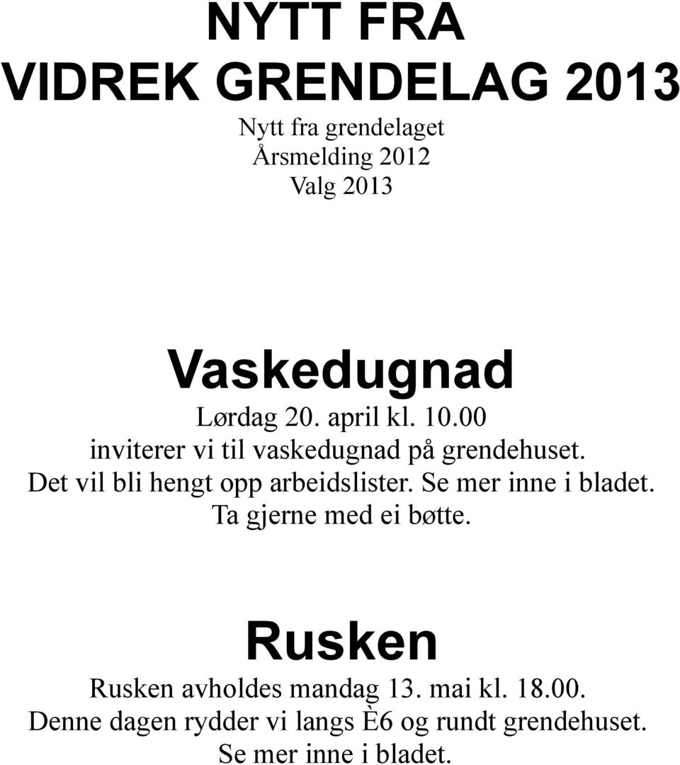 Det vil bli hengt opp arbeidslister. Se mer inne i bladet. Ta gjerne med ei bøtte.