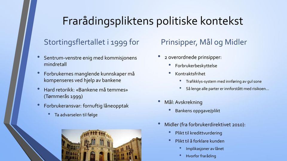 og Midler 2 overordnede prinsipper: Forbrukerbeskyttelse Kontraktsfrihet Trafikklys-system med innføring av gul sone Så lenge alle parter er innforstått med