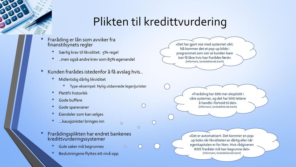 . Midlertidig dårlig likviditet Type-eksempel: Nylig utdannede leger/jurister Plettfri historikk Gode buffere Gode sparevaner Eiendeler som kan selges kausjonister bringes inn Frarådingsplikten har