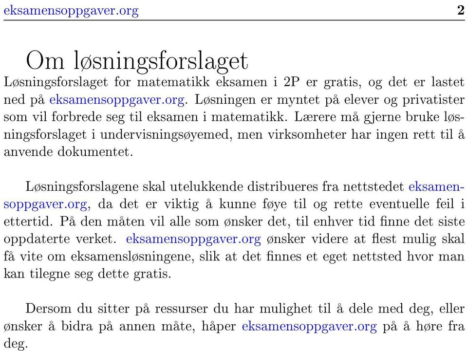 Løsningsforslagene skal utelukkende distribueres fra nettstedet eksamensoppgaver.org, da det er viktig å kunne føye til og rette eventuelle feil i ettertid.