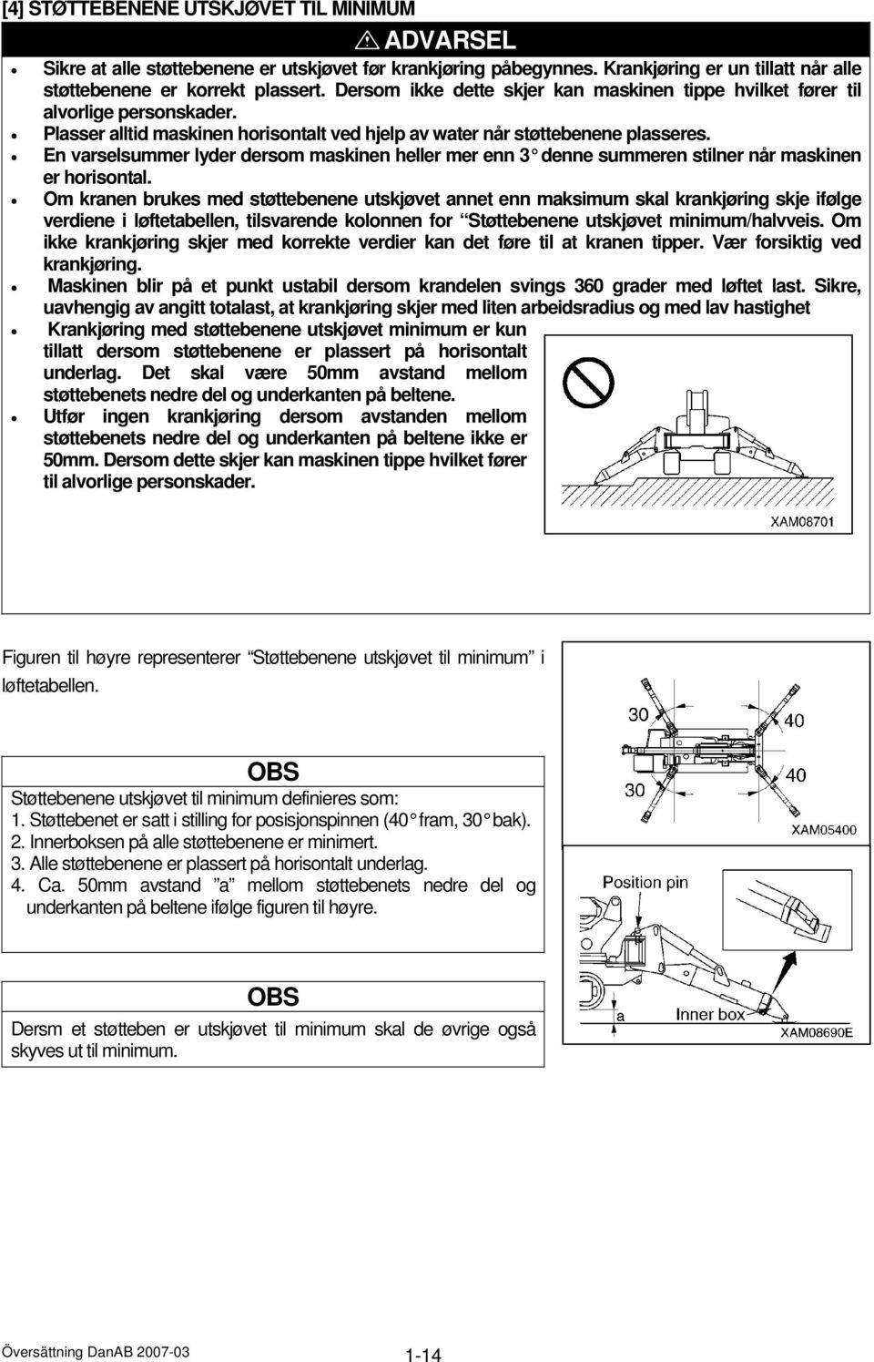 En varselsummer lyder dersom maskinen heller mer enn 3 denne summeren stilner når maskinen er horisontal.