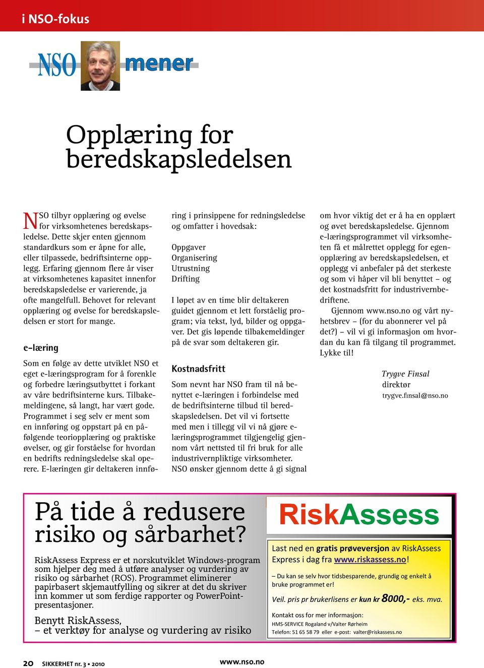 Erfaring gjennom flere år viser at virksomhetenes kapasitet innenfor beredskapsledelse er varierende, ja ofte mangelfull.