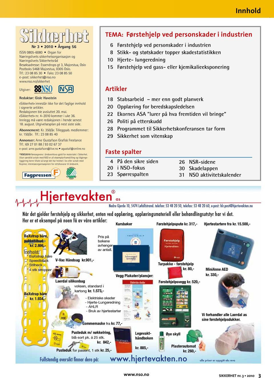 Redaksjonen ble avsluttet 20. mai. «Sikkerhet» nr. 4 2010 kommer i uke 36. Innlegg må være redak sjonen i hende senest 18. august. Utgivelsesplan på nest siste side. Abonnement: Kr. 350/år.