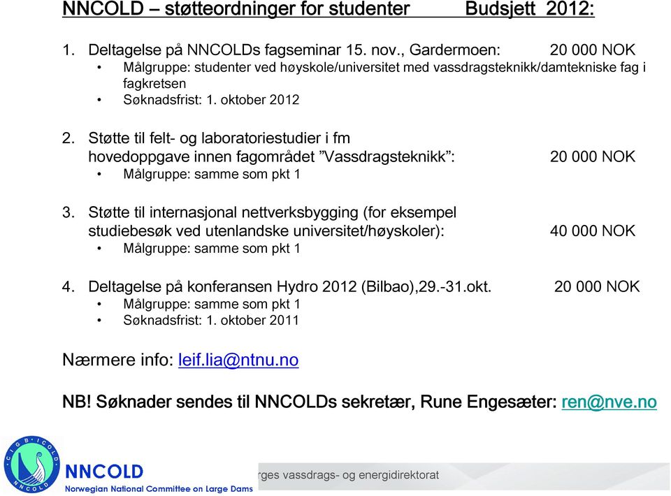 Støtte til felt- og laboratoriestudier i fm hovedoppgave innen fagområdet Vassdragsteknikk : Målgruppe: samme som pkt 1 3.