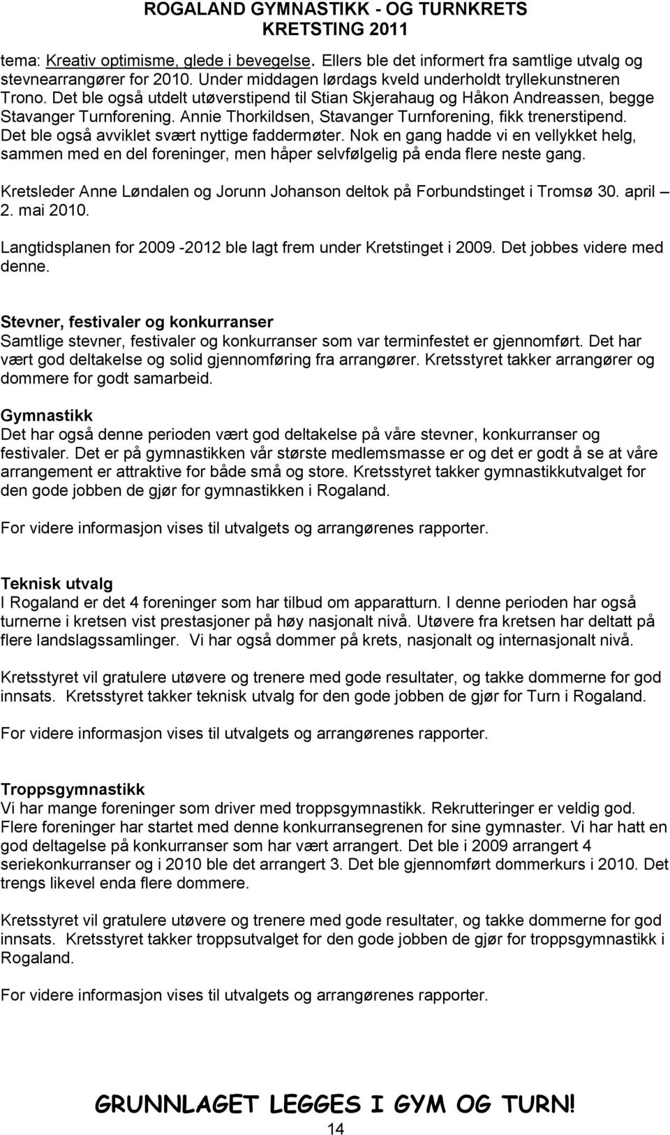 Det ble også avviklet svært nyttige faddermøter. Nok en gang hadde vi en vellykket helg, sammen med en del foreninger, men håper selvfølgelig på enda flere neste gang.