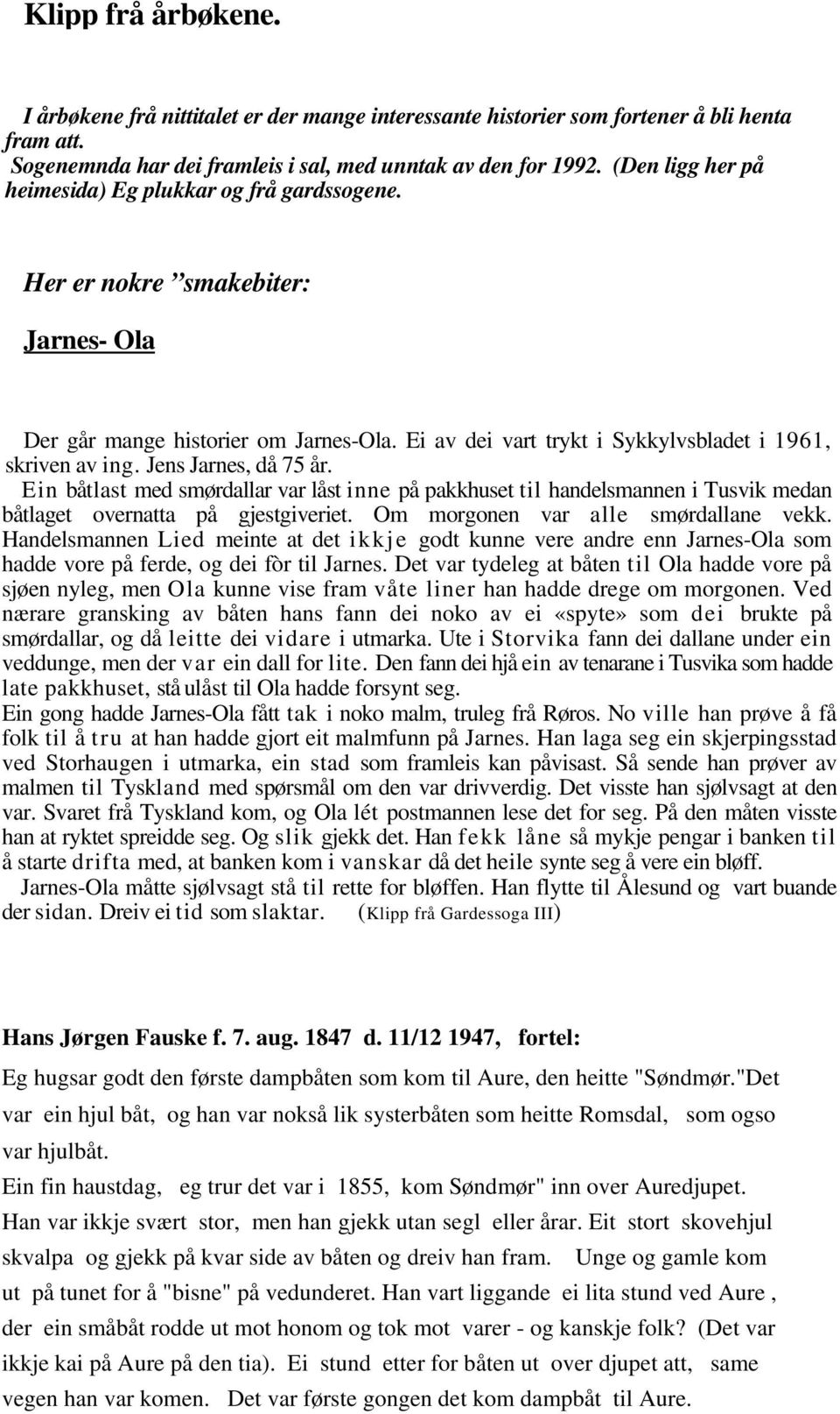 Jens Jarnes, då 75 år. Ein båtlast med smørdallar var låst inne på pakkhuset til handelsmannen i Tusvik medan båtlaget overnatta på gjestgiveriet. Om morgonen var alle smørdallane vekk.