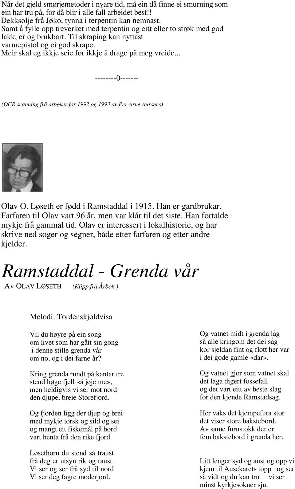 Meir skal eg ikkje seie for ikkje å drage på meg vreide... --------0------- (OCR scanning frå årbøker for 1992 og 1993 av Per Arne Aursnes) Olav O. Løseth er fødd i Ramstaddal i 1915.