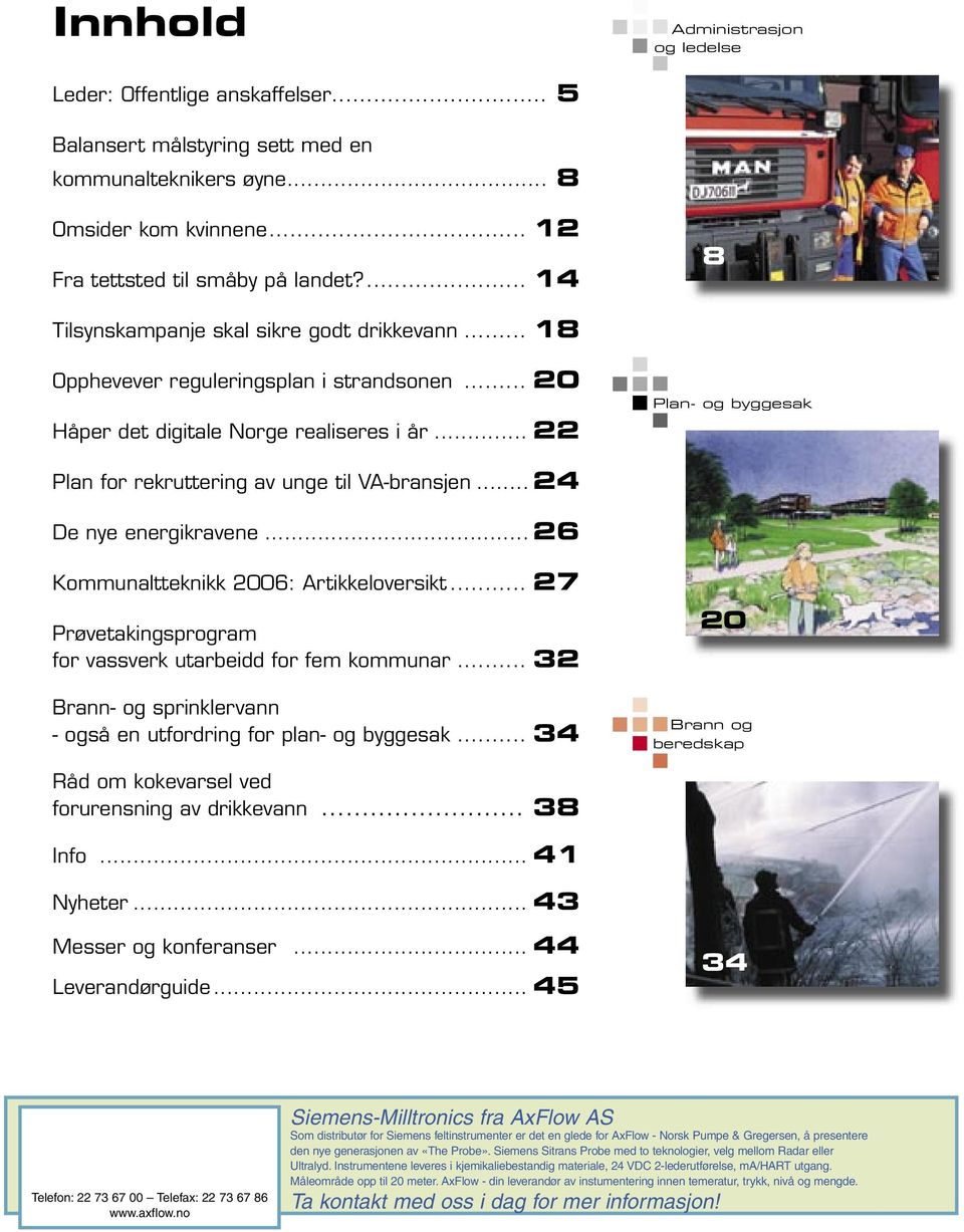 .. 22 Plan- og byggesak Plan for rekruttering av unge til VA-bransjen... 24 De nye energikravene... 26 Kommunaltteknikk 2006: Artikkeloversikt.