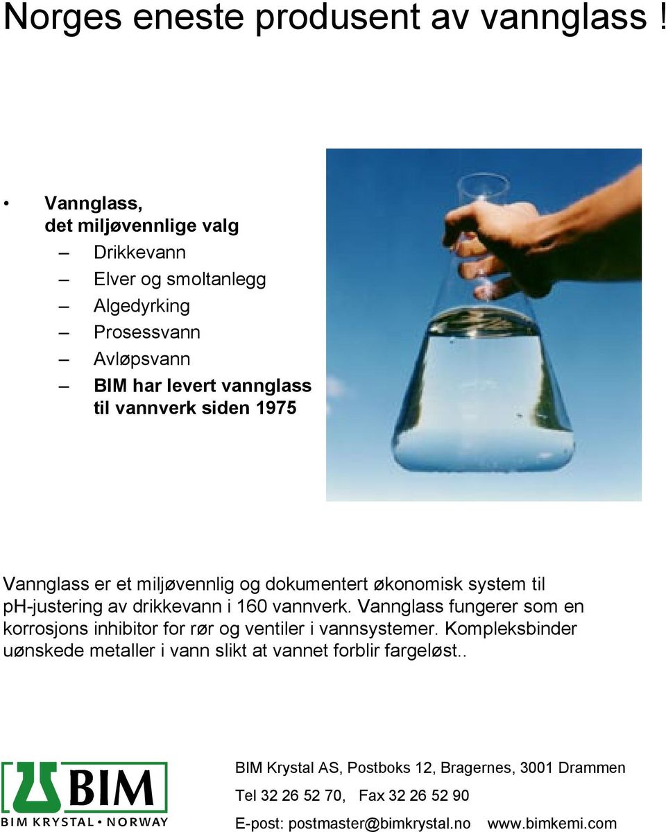 1975 Vannglass er et miljøvennlig og dokumentert økonomisk system til ph-justering av drikkevann i 160 vannverk.