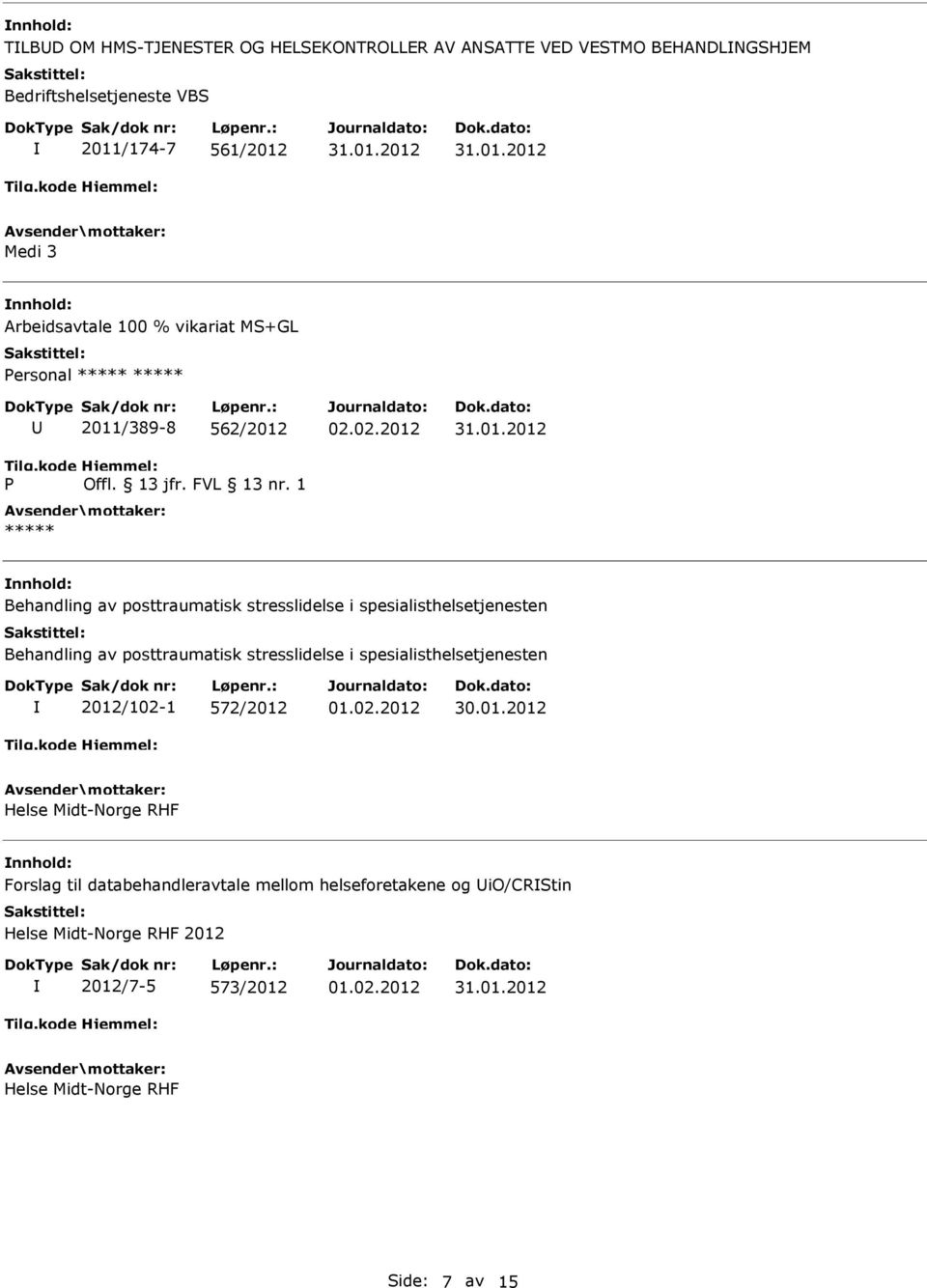 spesialisthelsetjenesten Behandling av posttraumatisk stresslidelse i spesialisthelsetjenesten 2012/102-1 572/2012 Helse