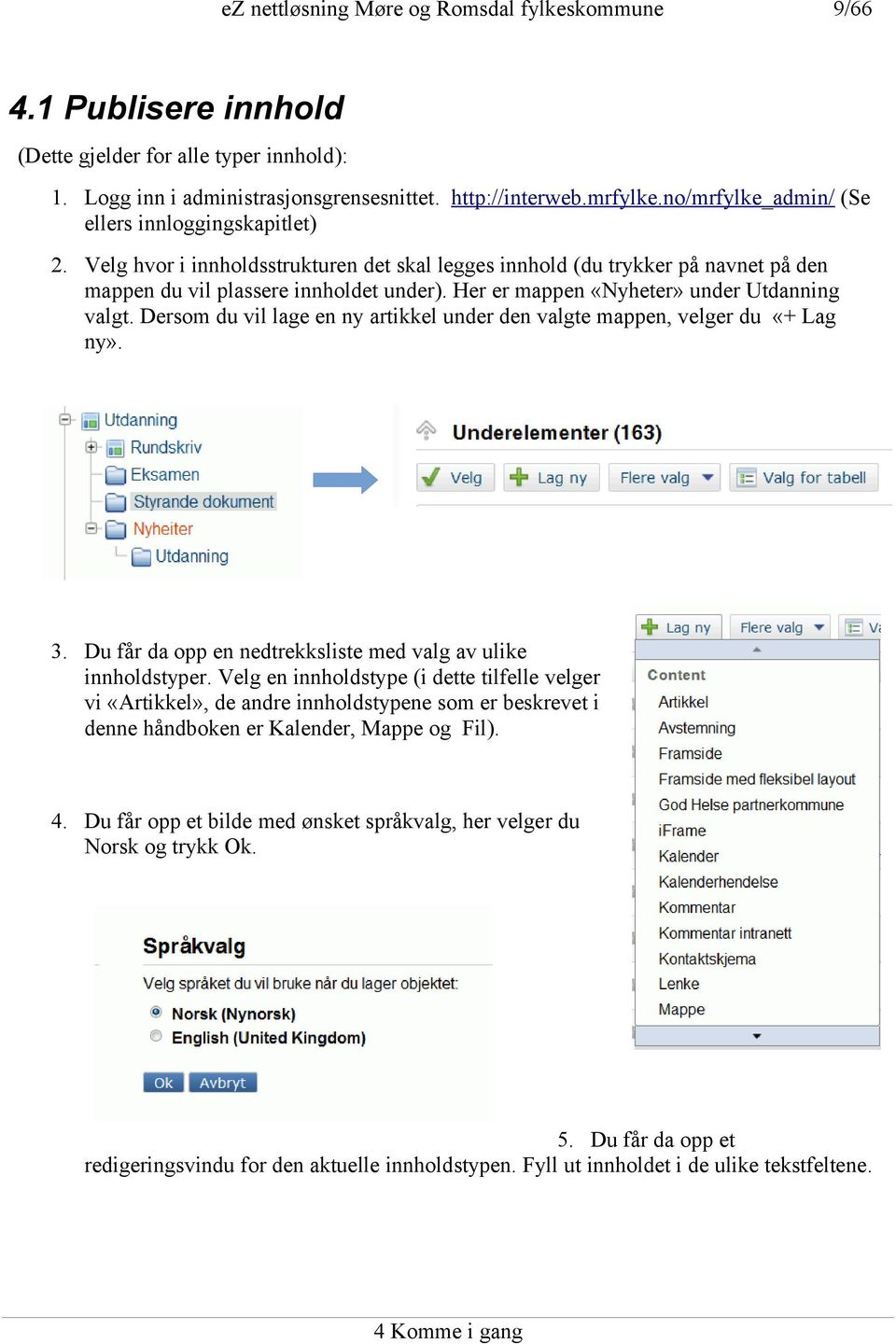 Dersom du vil lage en ny artikkel under den valgte mappen, velger du «+ Lag ny». 3. Du får da opp en nedtrekksliste med valg av ulike innholdstyper.