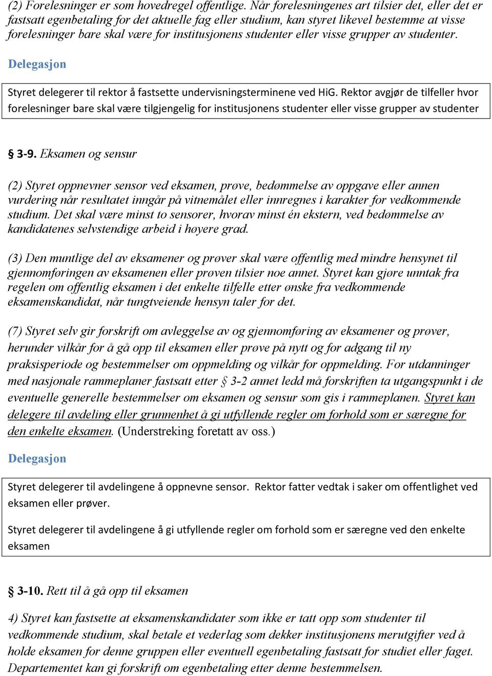 studenter eller visse grupper av studenter. Styret delegerer til rektor å fastsette undervisningsterminene ved HiG.
