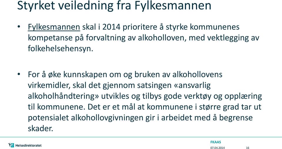 For å øke kunnskapen om og bruken av alkohollovens virkemidler, skal det gjennom satsingen «ansvarlig