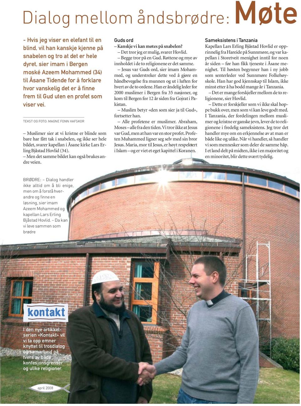 TEKST OG FOTO: MAGNE FONN HAFSKOR Muslimer sier at vi kristne er blinde som bare har fått tak i snabelen, og ikke ser hele bildet, svarer kapellan i Åsane kirke Lars Erling Bjåstad Hovlid (34).