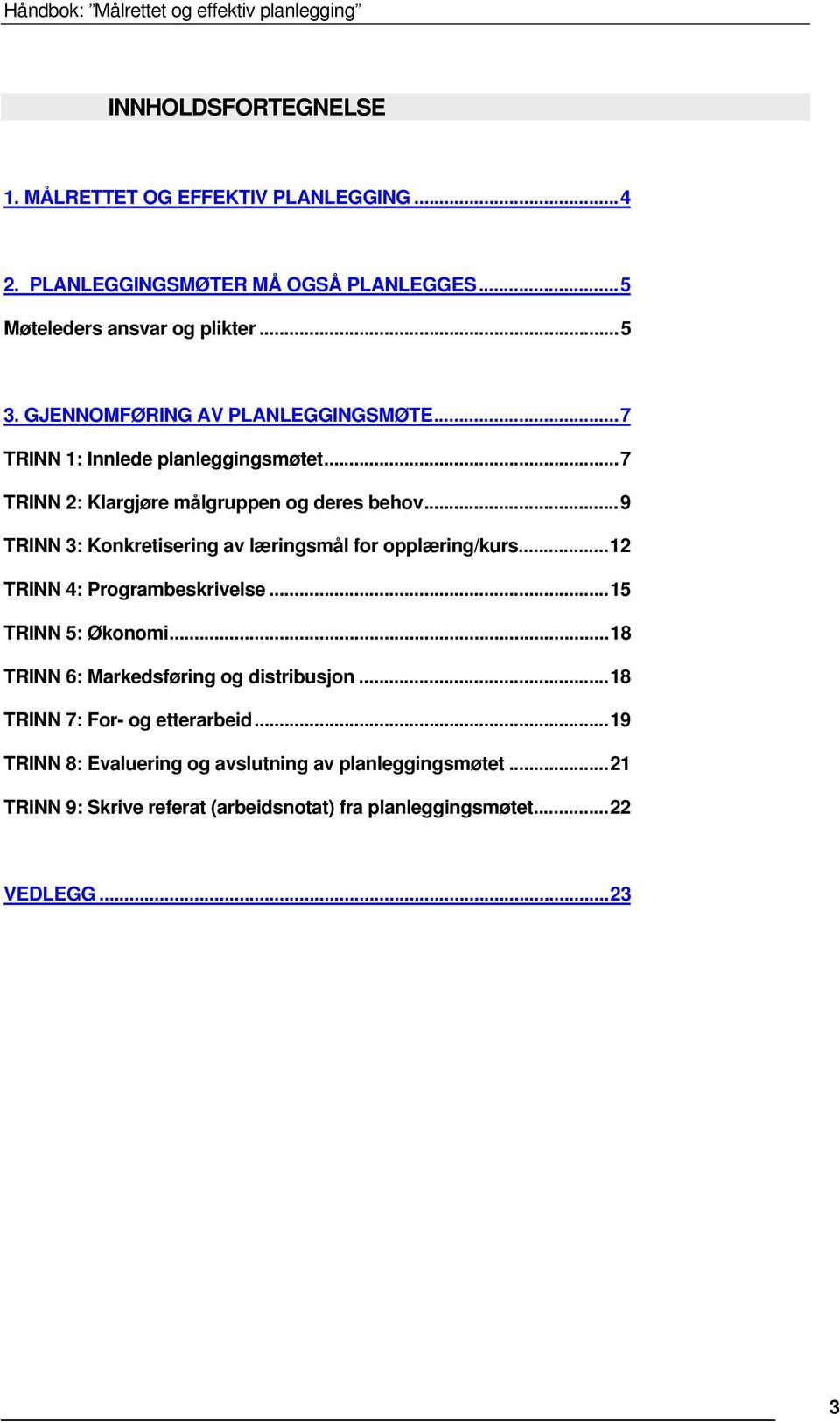 ..9 TRINN 3: Konkretisering av læringsmål for opplæring/kurs...12 TRINN 4: Programbeskrivelse...15 TRINN 5: Økonomi.