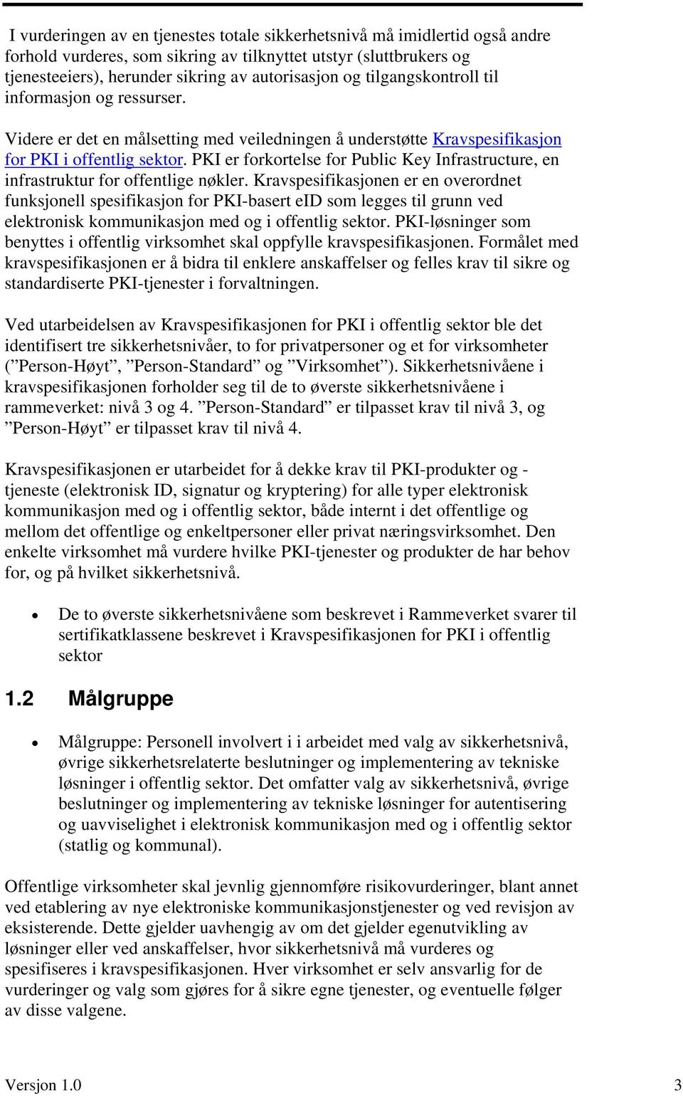 PKI er forkortelse for Public Key Infrastructure, en infrastruktur for offentlige nøkler.