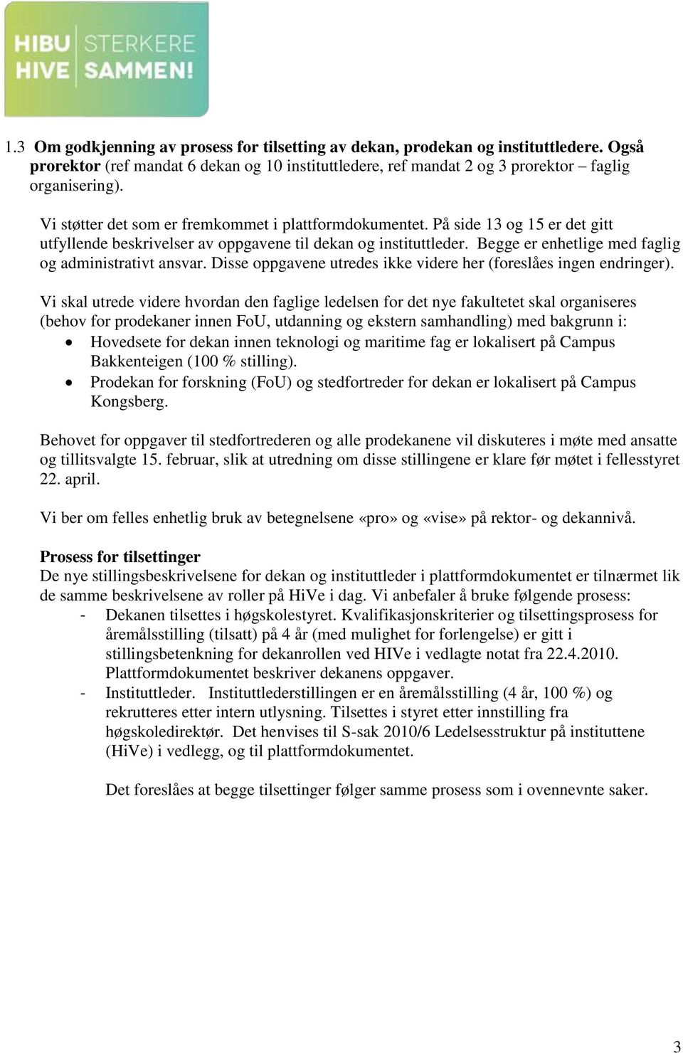 Begge er enhetlige med faglig og administrativt ansvar. Disse oppgavene utredes ikke videre her (foreslåes ingen endringer).