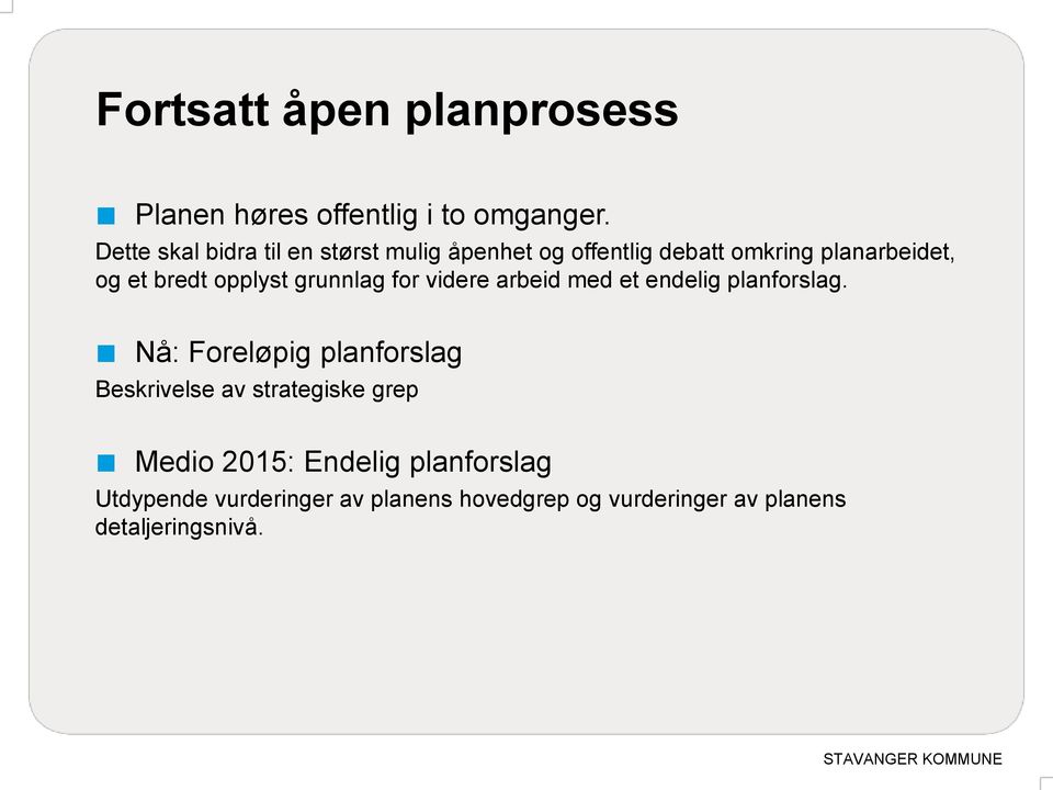 opplyst grunnlag for videre arbeid med et endelig planforslag.