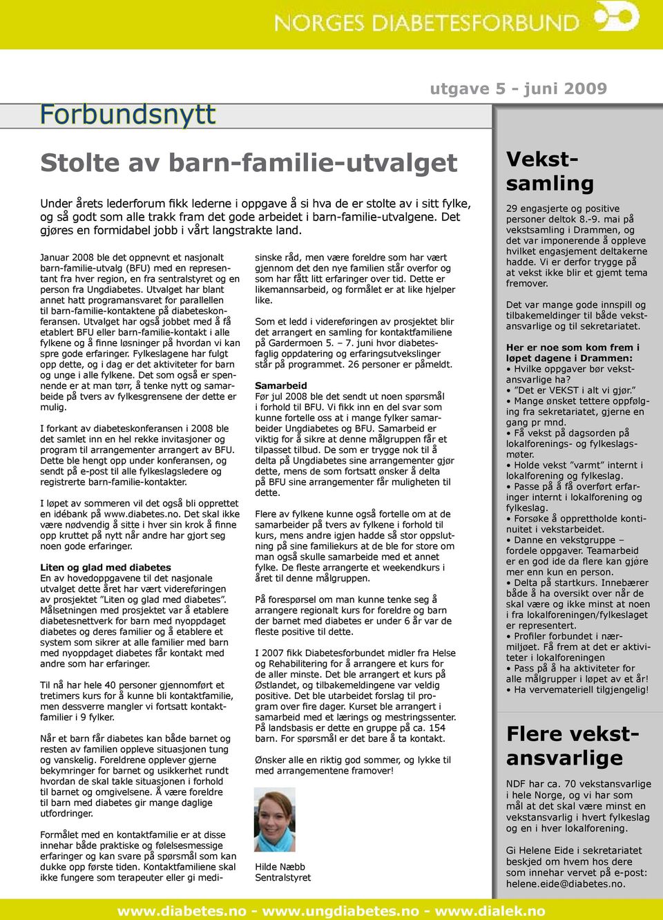 Januar 2008 ble det oppnevnt et nasjonalt barn-familie-utvalg (BFU) med en representant fra hver region, en fra sentralstyret og en person fra Ungdiabetes.