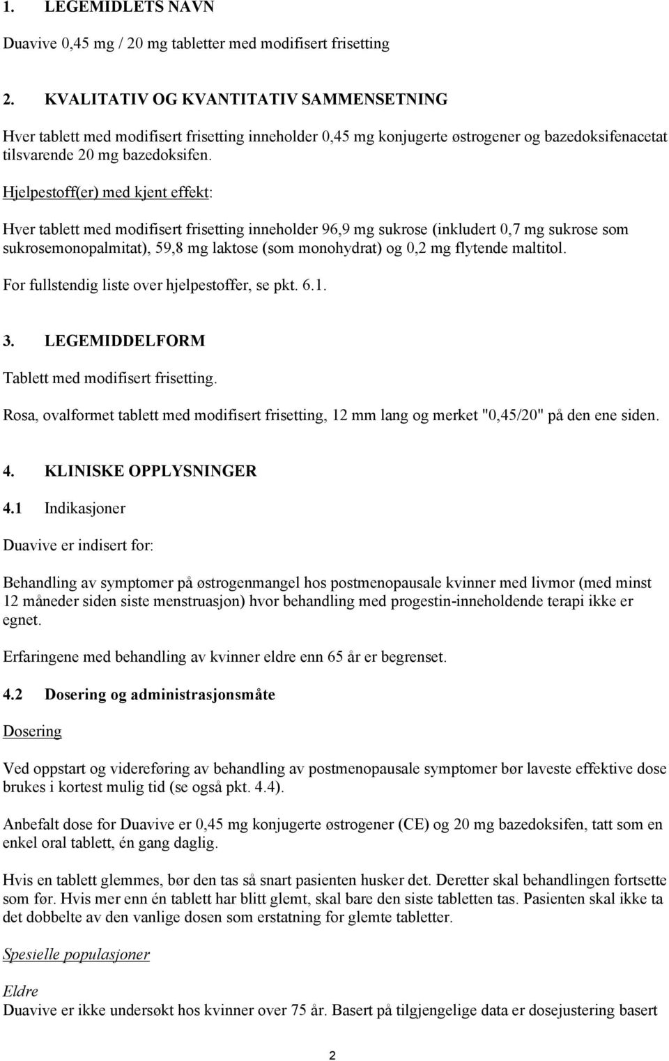 Hjelpestoff(er) med kjent effekt: Hver tablett med modifisert frisetting inneholder 96,9 mg sukrose (inkludert 0,7 mg sukrose som sukrosemonopalmitat), 59,8 mg laktose (som monohydrat) og 0,2 mg