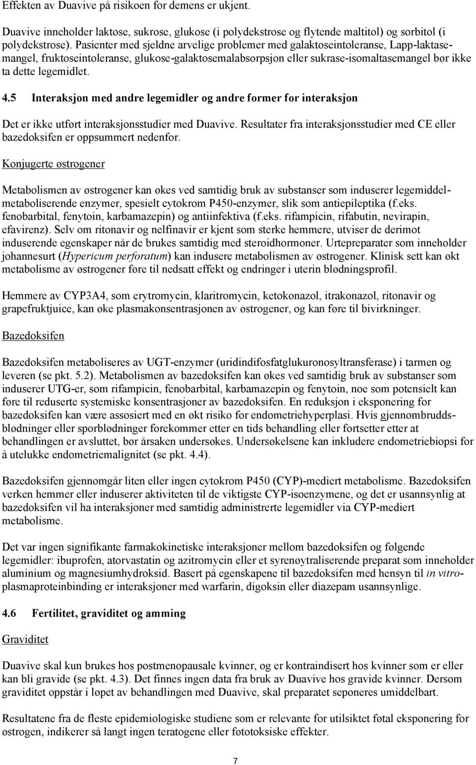 4.5 Interaksjon med andre legemidler og andre former for interaksjon Det er ikke utført interaksjonsstudier med Duavive.