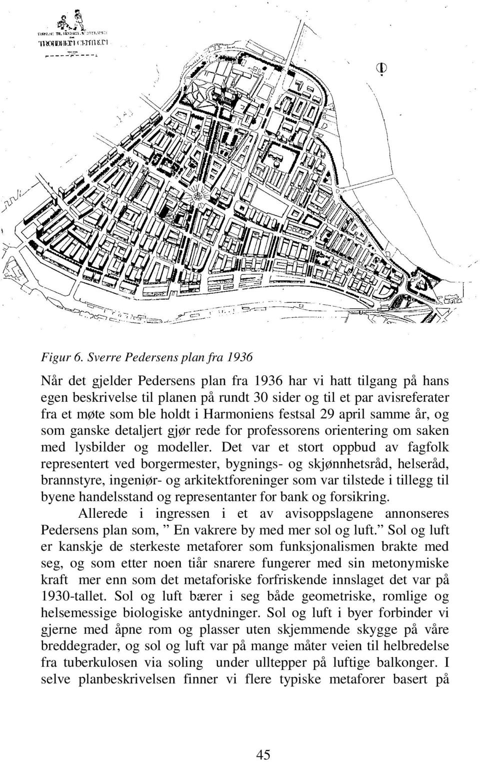 i Harmoniens festsal 29 april samme år, og som ganske detaljert gjør rede for professorens orientering om saken med lysbilder og modeller.