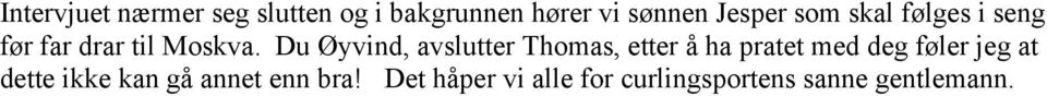 Du Øyvind, avslutter Thomas, etter å ha pratet med deg føler jeg at