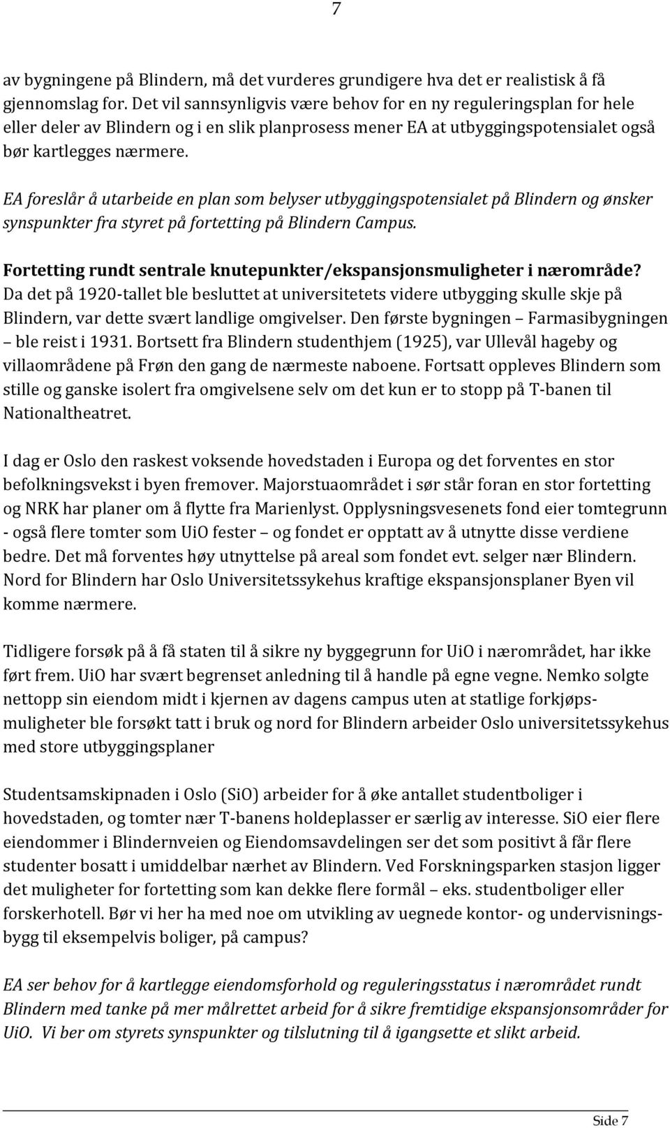 EA foreslår å utarbeide en plan som belyser utbyggingspotensialet på Blindern og ønsker synspunkter fra styret på fortetting på Blindern Campus.