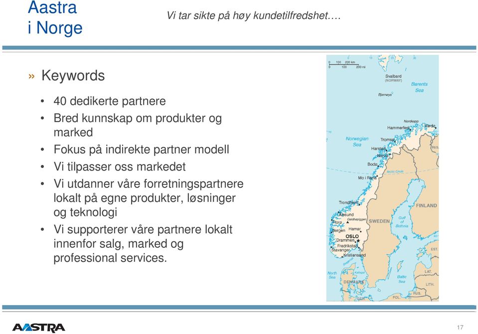 partner modell Vi tilpasser oss markedet Vi utdanner våre forretningspartnere lokalt på