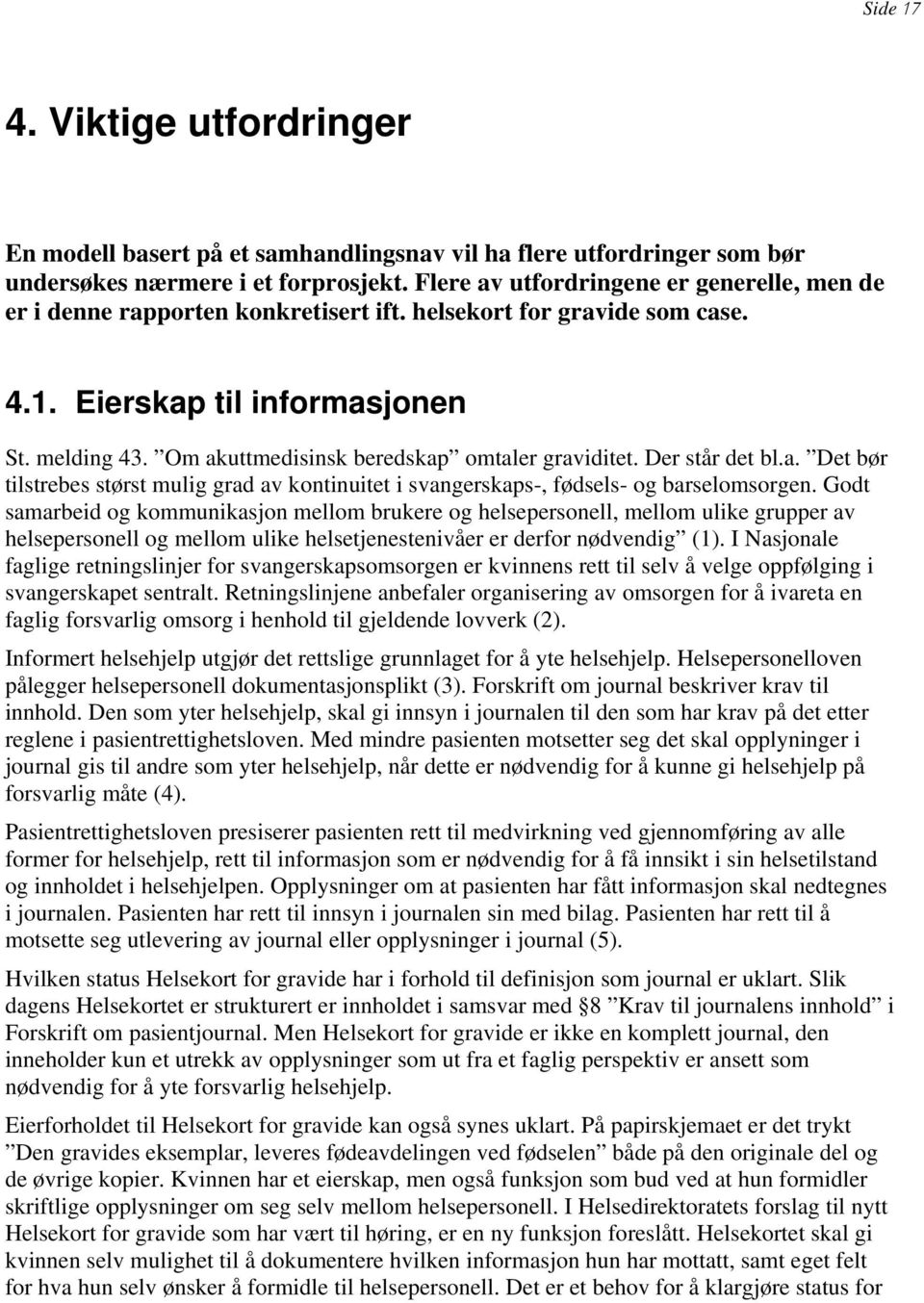 Om akuttmedisinsk beredskap omtaler graviditet. Der står det bl.a. Det bør tilstrebes størst mulig grad av kontinuitet i svangerskaps-, fødsels- og barselomsorgen.