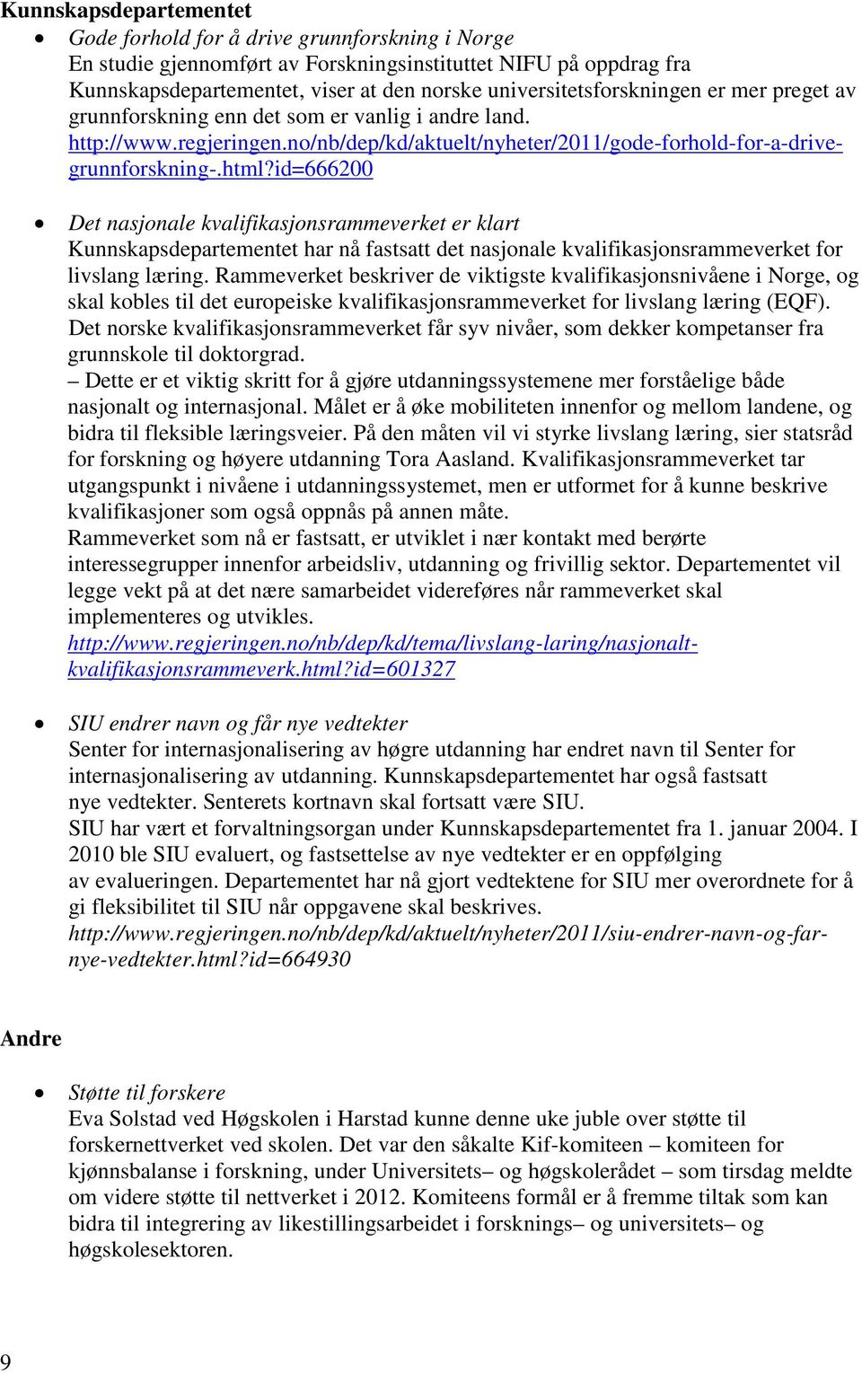 id=666200 Det nasjonale kvalifikasjonsrammeverket er klart Kunnskapsdepartementet har nå fastsatt det nasjonale kvalifikasjonsrammeverket for livslang læring.