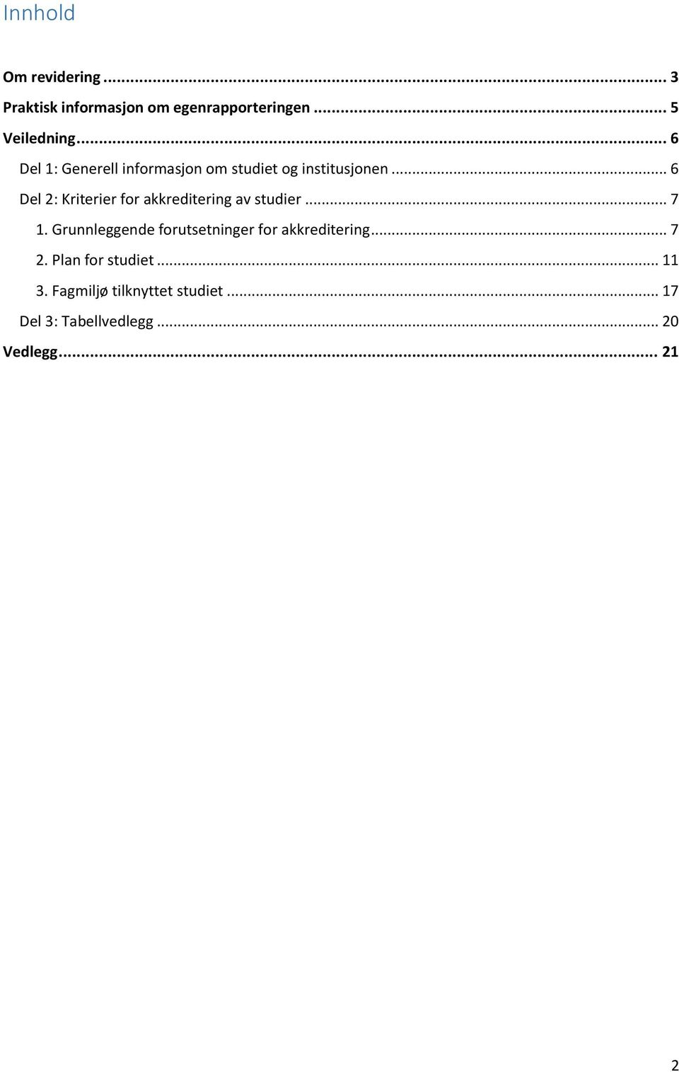 .. 6 Del 2: Kriterier for akkreditering av studier... 7 1.