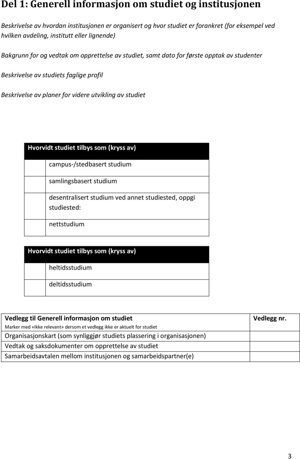 studiet tilbys som (kryss av) campus-/stedbasert o studium samlingsbasert o studium desentralisert o studium ved annet studiested, oppgi studiested: nettstudium o Hvorvidt studiet tilbys som (kryss