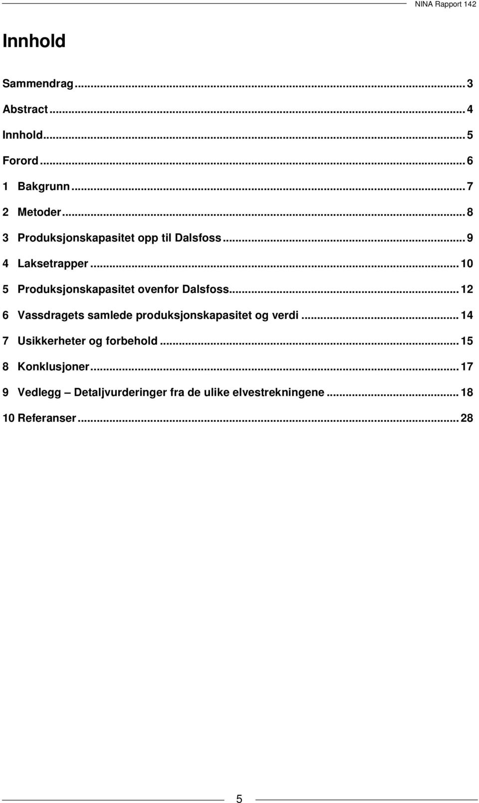 .. 10 5 Produksjonskapasitet ovenfor Dalsfoss.