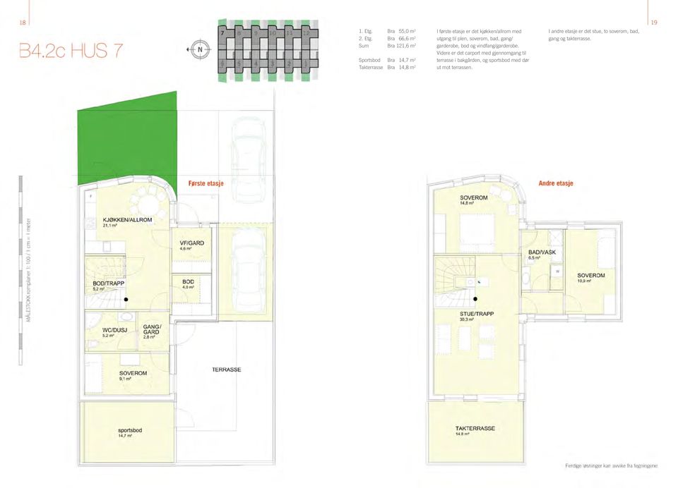 Bra 66,6 m 2 Sum Bra 121,6 m 2 Sportsbod Bra 14,7 m 2 Takterrasse Bra 14,8 m 2 I første etasje er