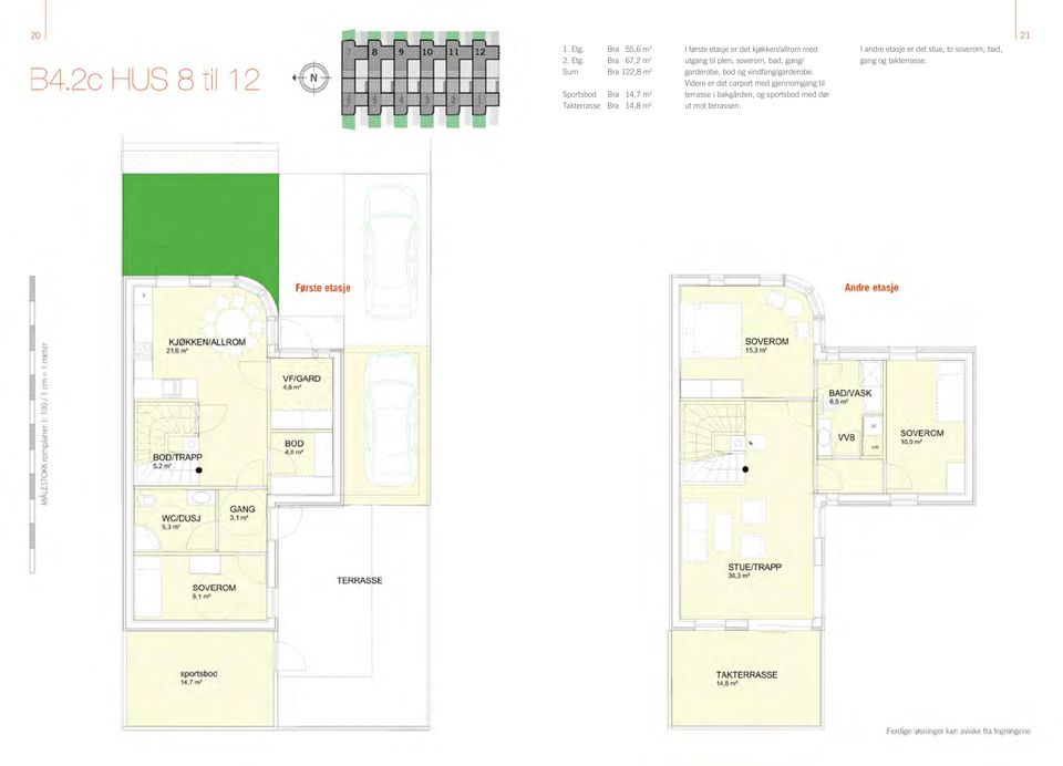 Bra 67,2 m 2 Sum Bra 122,8 m 2 Sportsbod Bra 14,7 m 2 Takterrasse Bra 14,8 m 2 I første etasje er