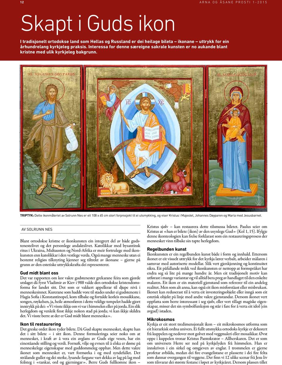 TRIPTYK: Dette ikonmåleriet av Solrunn Nes er eit 108 x 65 cm stort forprosjekt til ei utsmykking, og viser Kristus i Majestet, Johannes Døyparen og Maria med Jesusbarnet.