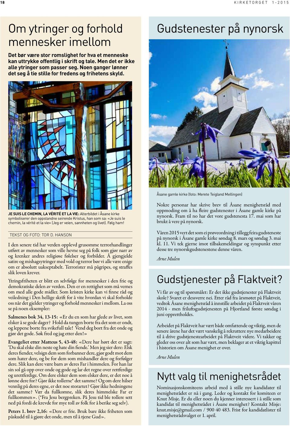 Gudstenester på nynorsk Åsane gamle kirke (foto: Merete Teigland Mellingen) JE SUIS LE CHEMIN, LA VÉRITÉ ET LA VIE: Alterbildet i Åsane kirke symboliserer den oppstandne seirende Kristus, han som sa: