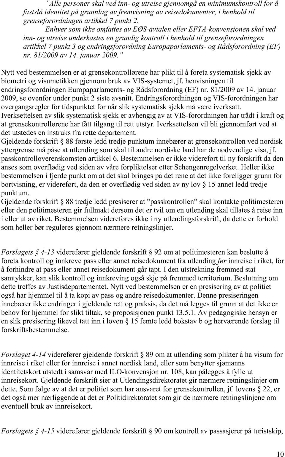 Europaparlaments- og Rådsforordning (EF) nr. 81/2009 av 14. januar 2009.