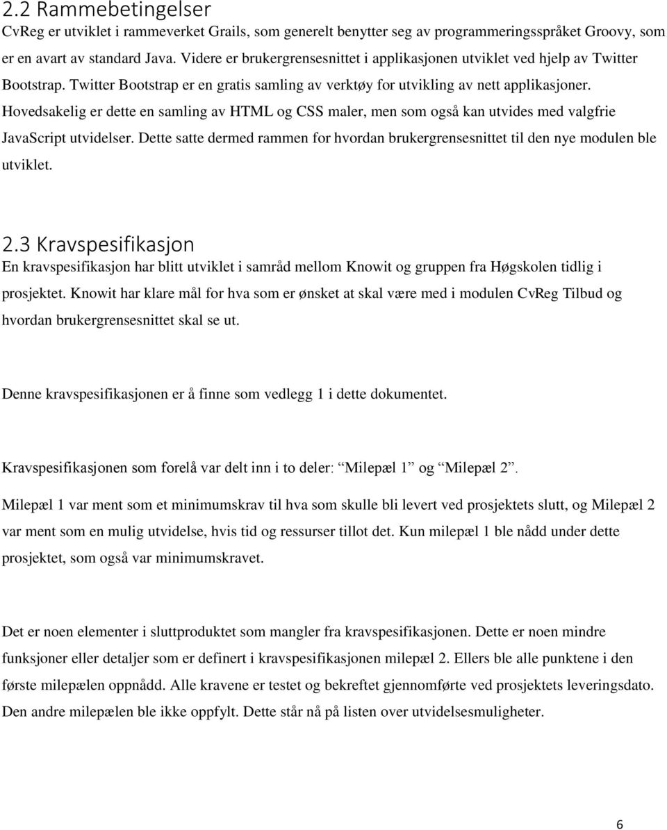 Hovedsakelig er dette en samling av HTML og CSS maler, men som også kan utvides med valgfrie JavaScript utvidelser.