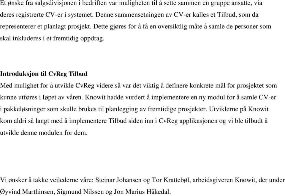 Introduksjon til CvReg Tilbud Med mulighet for å utvikle CvReg videre så var det viktig å definere konkrete mål for prosjektet som kunne utføres i løpet av våren.